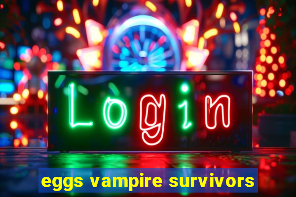 eggs vampire survivors